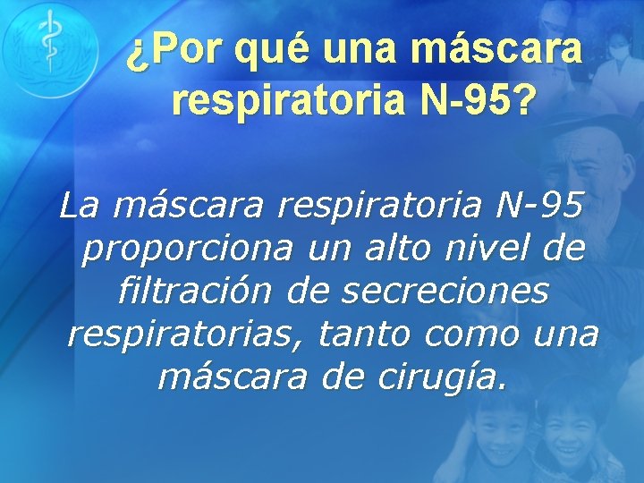 ¿Por qué una máscara respiratoria N-95? La máscara respiratoria N-95 proporciona un alto nivel