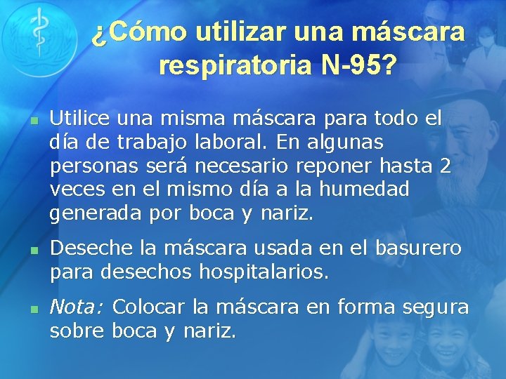 ¿Cómo utilizar una máscara respiratoria N-95? n n n Utilice una misma máscara para