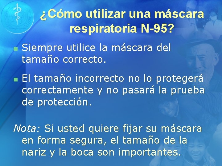 ¿Cómo utilizar una máscara respiratoria N-95? n n Siempre utilice la máscara del tamaño