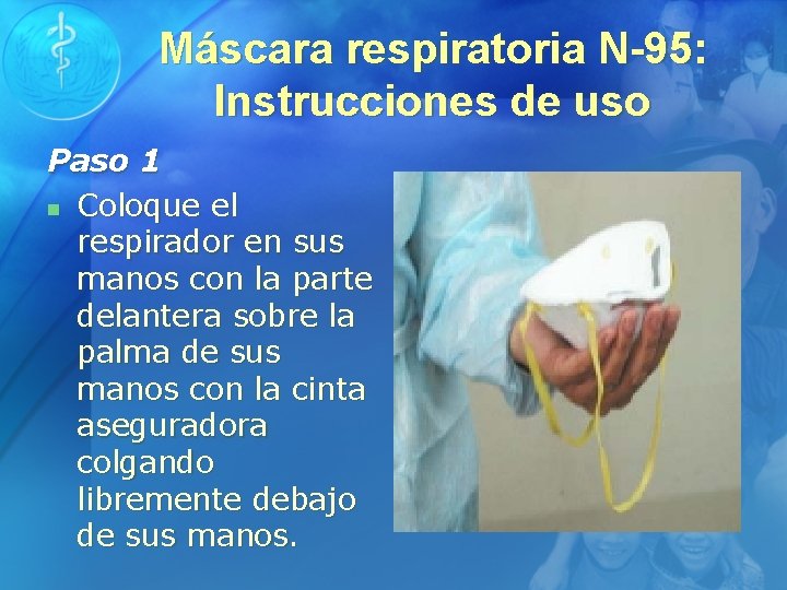 Máscara respiratoria N-95: Instrucciones de uso Paso 1 n Coloque el respirador en sus