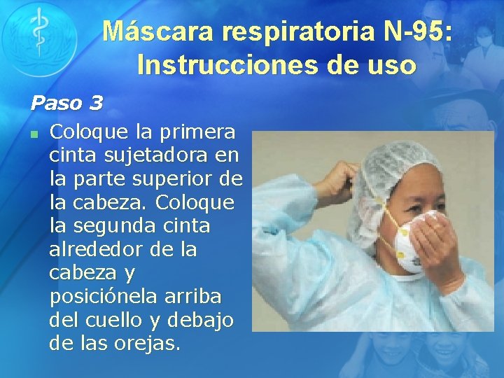 Máscara respiratoria N-95: Instrucciones de uso Paso 3 n Coloque la primera cinta sujetadora