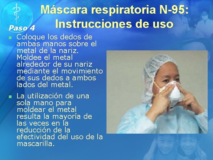 Máscara respiratoria N-95: Instrucciones de uso Paso 4 n Coloque los dedos de ambas