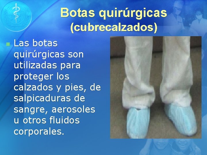 Botas quirúrgicas (cubrecalzados) n Las botas quirúrgicas son utilizadas para proteger los calzados y