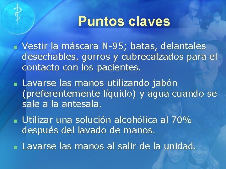 Puntos claves n n Vestir la máscara N-95; batas, delantales desechables, gorros y cubrecalzados