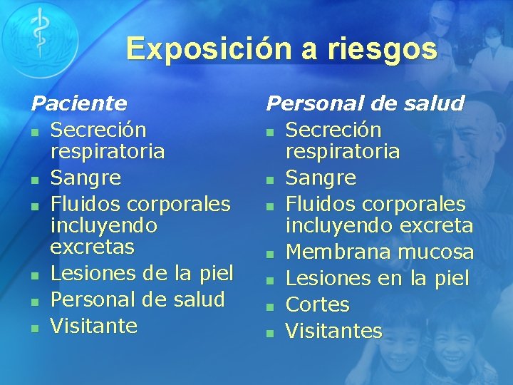 Exposición a riesgos Paciente n Secreción respiratoria n Sangre n Fluidos corporales incluyendo excretas