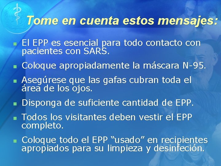 Tome en cuenta estos mensajes: n El EPP es esencial para todo contacto con