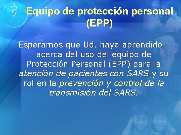Equipo de protección personal (EPP) Esperamos que Ud. haya aprendido acerca del uso del