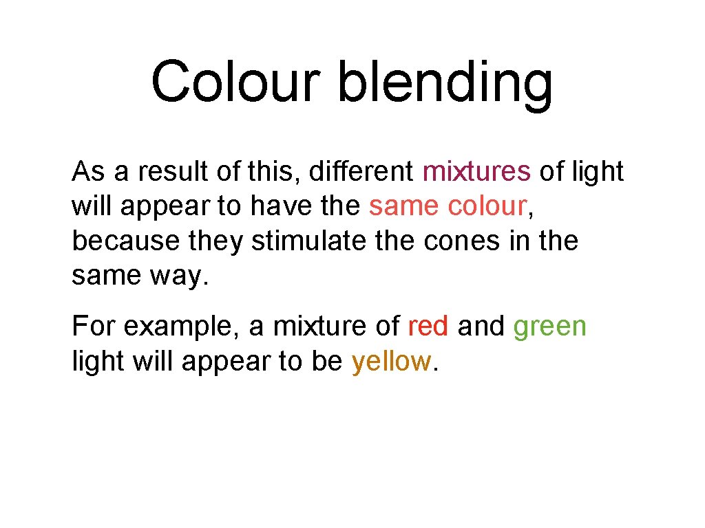 Colour blending As a result of this, different mixtures of light will appear to Colour blending As a result of this, different mixtures of light will appear to