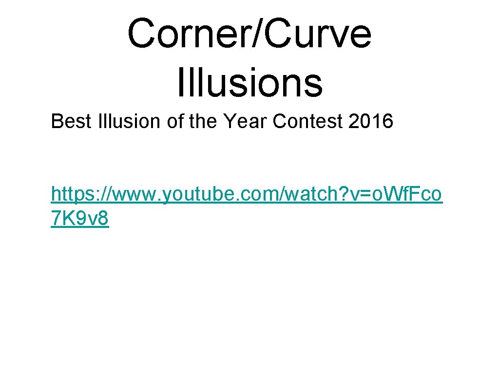 Corner/Curve Illusions Best Illusion of the Year Contest 2016 https: //www. youtube. com/watch? v=o. Corner/Curve Illusions Best Illusion of the Year Contest 2016 https: //www. youtube. com/watch? v=o.