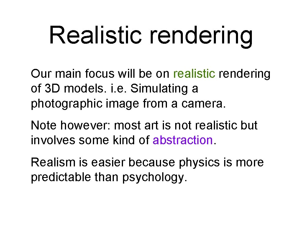 Realistic rendering Our main focus will be on realistic rendering of 3 D models. Realistic rendering Our main focus will be on realistic rendering of 3 D models.