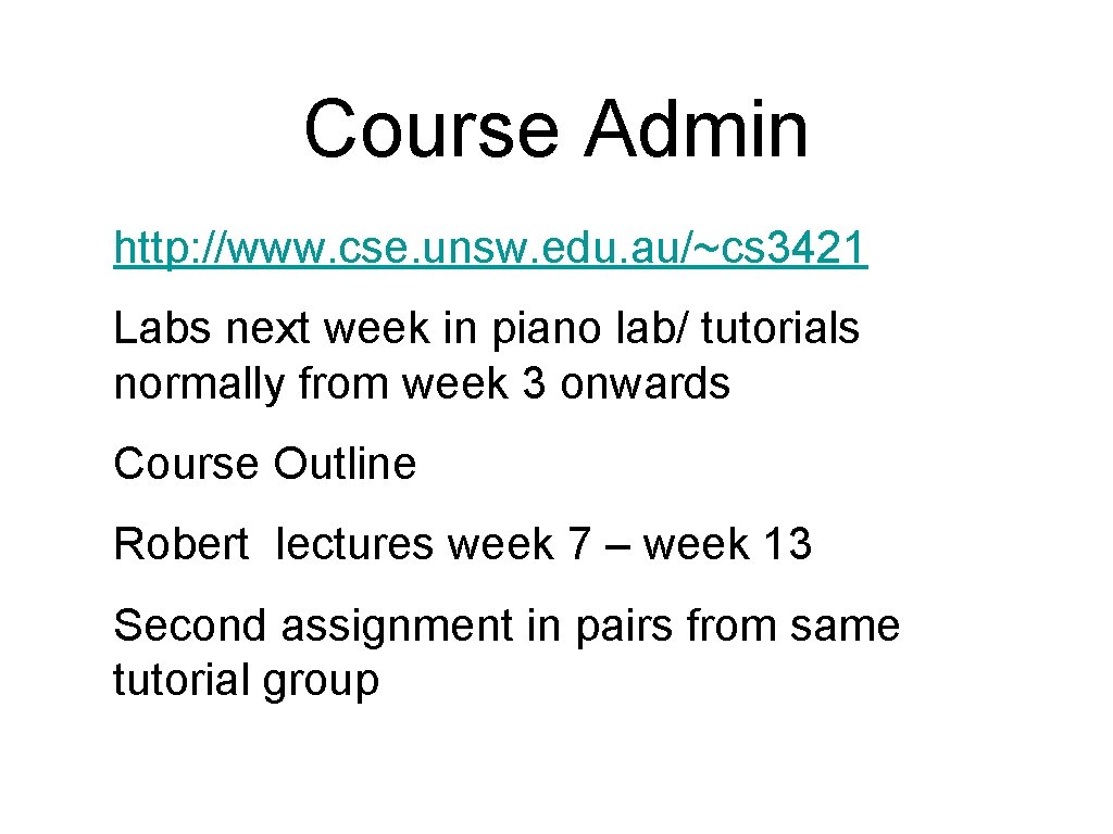 Course Admin http: //www. cse. unsw. edu. au/~cs 3421 Labs next week in piano Course Admin http: //www. cse. unsw. edu. au/~cs 3421 Labs next week in piano