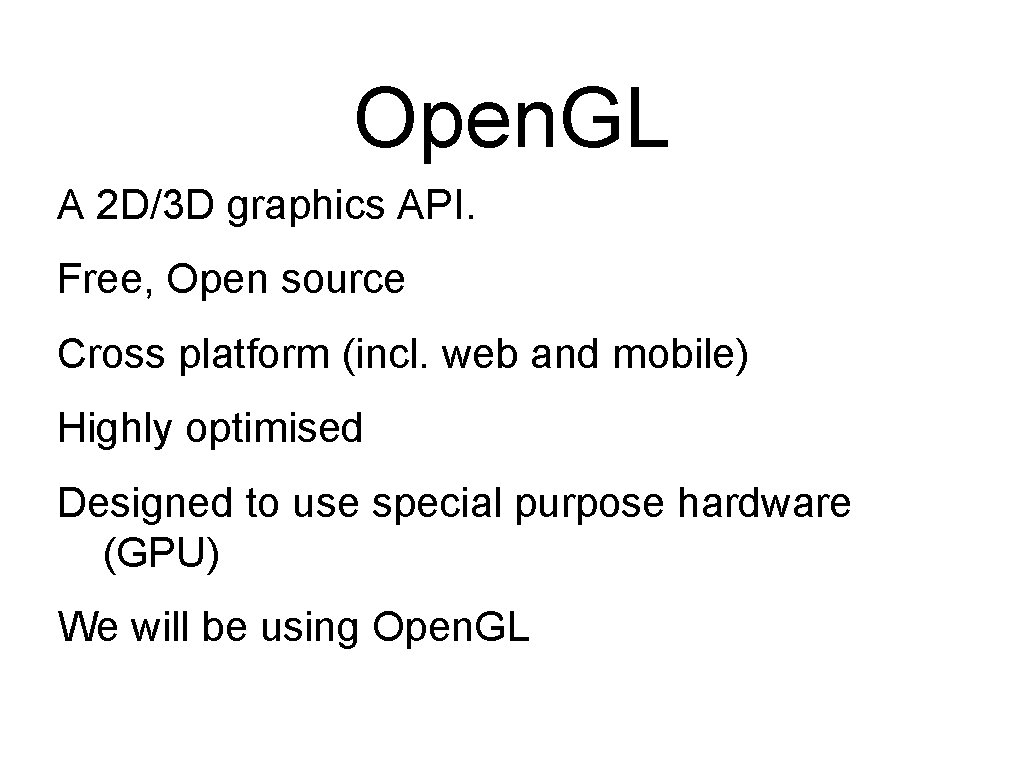 Open. GL A 2 D/3 D graphics API. Free, Open source Cross platform (incl. Open. GL A 2 D/3 D graphics API. Free, Open source Cross platform (incl.