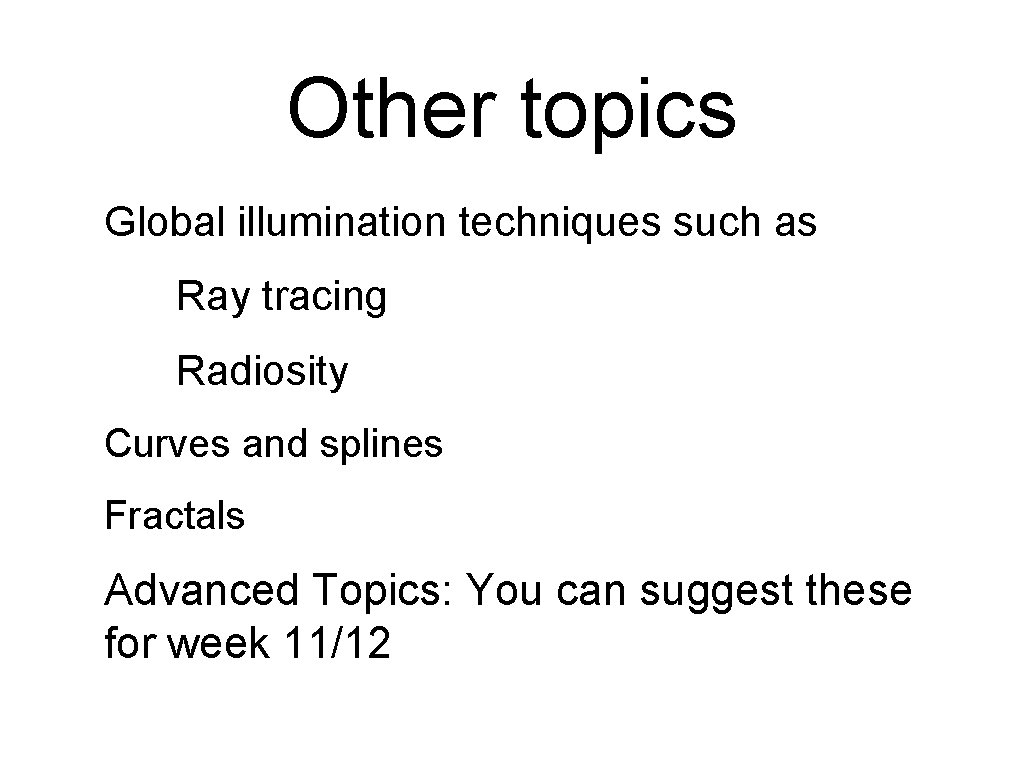 Other topics Global illumination techniques such as Ray tracing Radiosity Curves and splines Fractals Other topics Global illumination techniques such as Ray tracing Radiosity Curves and splines Fractals