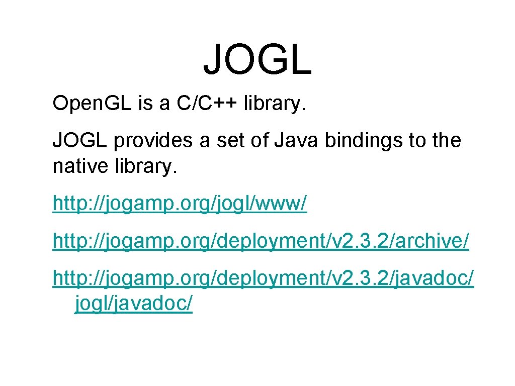 JOGL Open. GL is a C/C++ library. JOGL provides a set of Java bindings JOGL Open. GL is a C/C++ library. JOGL provides a set of Java bindings