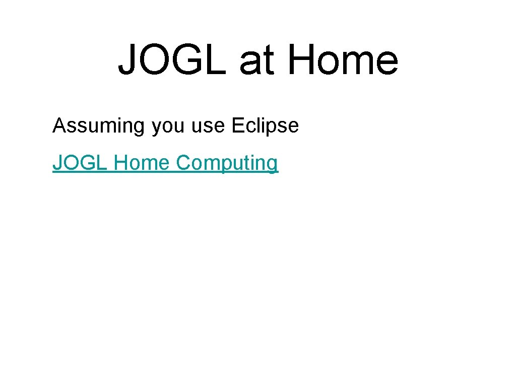 JOGL at Home Assuming you use Eclipse JOGL Home Computing JOGL at Home Assuming you use Eclipse JOGL Home Computing