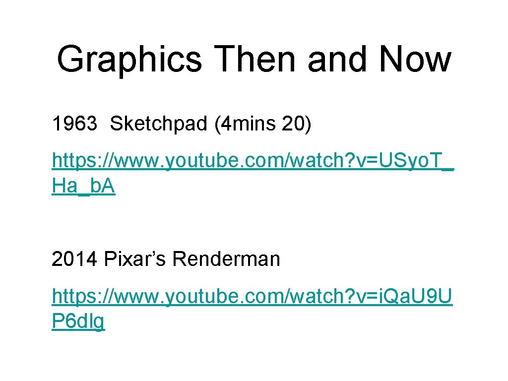 Graphics Then and Now 1963 Sketchpad (4 mins 20) https: //www. youtube. com/watch? v=USyo. Graphics Then and Now 1963 Sketchpad (4 mins 20) https: //www. youtube. com/watch? v=USyo.