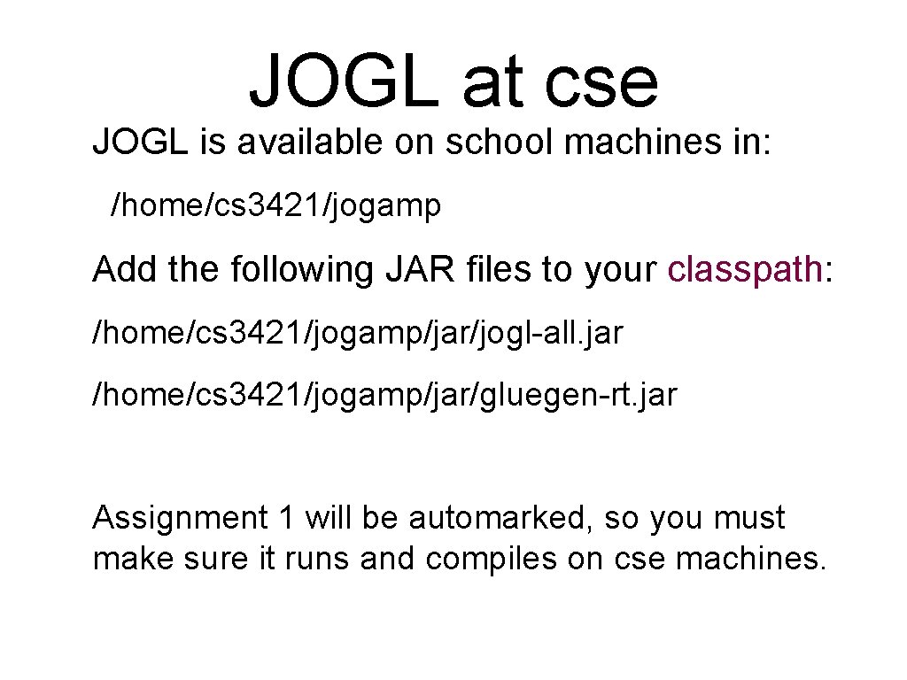 JOGL at cse JOGL is available on school machines in: /home/cs 3421/jogamp Add the JOGL at cse JOGL is available on school machines in: /home/cs 3421/jogamp Add the