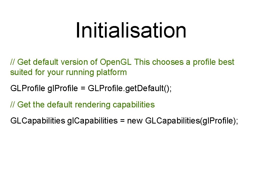 Initialisation // Get default version of Open. GL This chooses a profile best suited Initialisation // Get default version of Open. GL This chooses a profile best suited