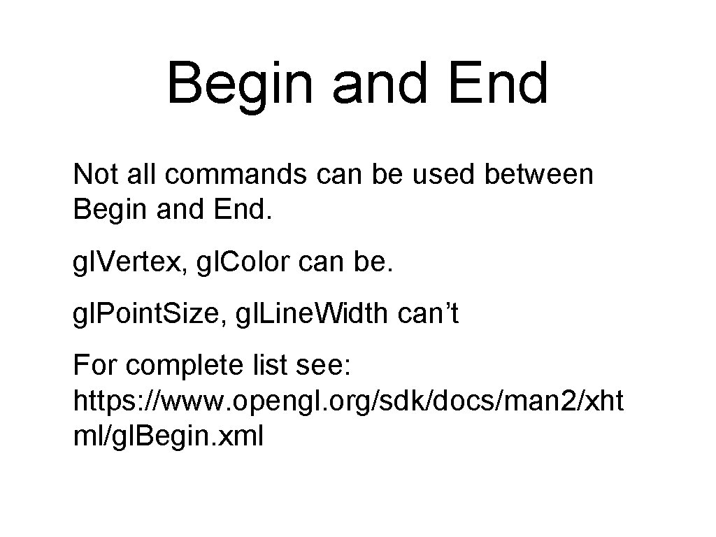 Begin and End Not all commands can be used between Begin and End. gl. Begin and End Not all commands can be used between Begin and End. gl.