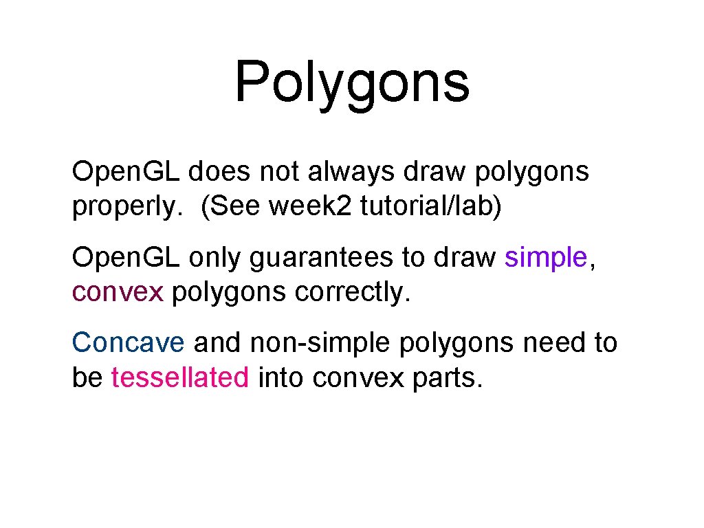 Polygons Open. GL does not always draw polygons properly. (See week 2 tutorial/lab) Open. Polygons Open. GL does not always draw polygons properly. (See week 2 tutorial/lab) Open.