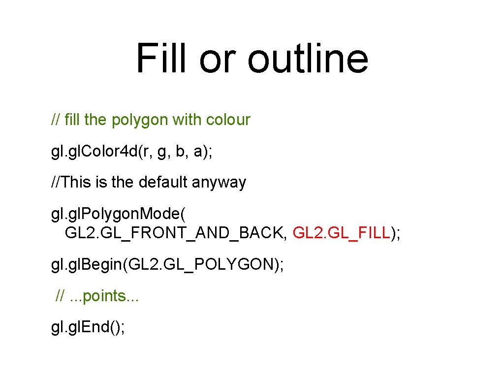 Fill or outline // fill the polygon with colour gl. Color 4 d(r, g, Fill or outline // fill the polygon with colour gl. Color 4 d(r, g,