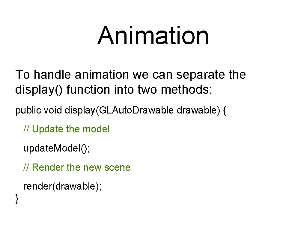 Animation To handle animation we can separate the display() function into two methods: public Animation To handle animation we can separate the display() function into two methods: public