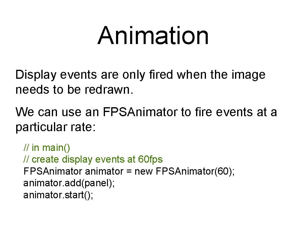 Animation Display events are only fired when the image needs to be redrawn. We Animation Display events are only fired when the image needs to be redrawn. We