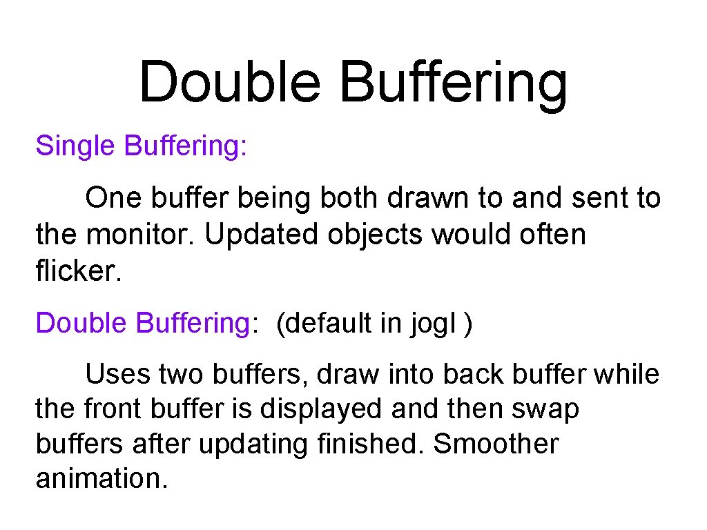 Double Buffering Single Buffering: One buffer being both drawn to and sent to the Double Buffering Single Buffering: One buffer being both drawn to and sent to the