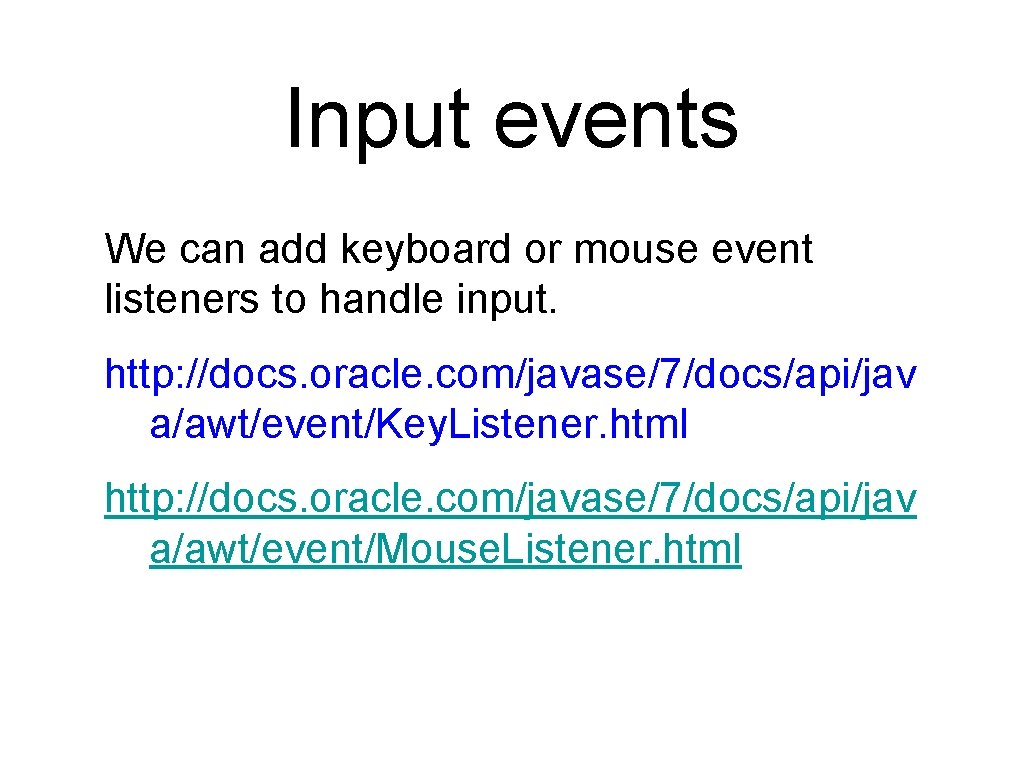 Input events We can add keyboard or mouse event listeners to handle input. http: Input events We can add keyboard or mouse event listeners to handle input. http: