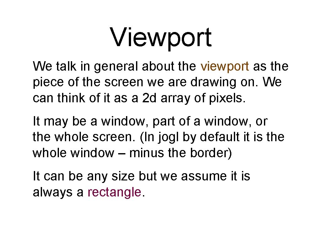 Viewport We talk in general about the viewport as the piece of the screen Viewport We talk in general about the viewport as the piece of the screen