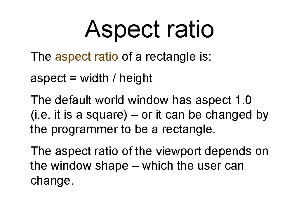 Aspect ratio The aspect ratio of a rectangle is: aspect = width / height Aspect ratio The aspect ratio of a rectangle is: aspect = width / height