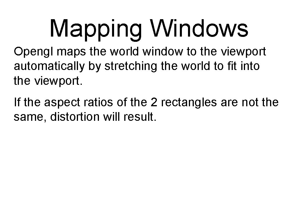 Mapping Windows Opengl maps the world window to the viewport automatically by stretching the Mapping Windows Opengl maps the world window to the viewport automatically by stretching the