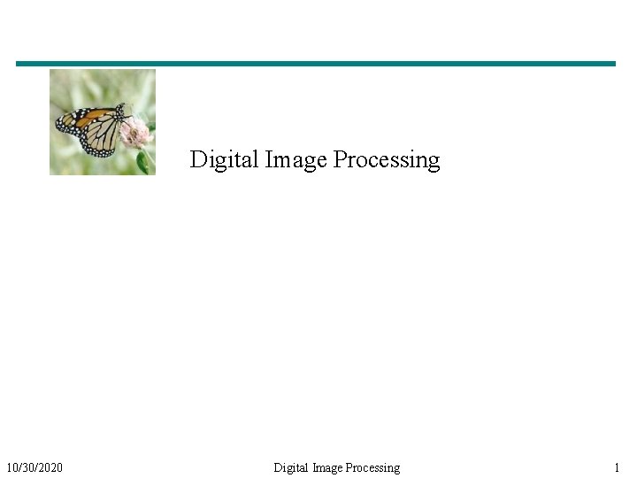 Digital Image Processing 10/30/2020 Digital Image Processing 1 