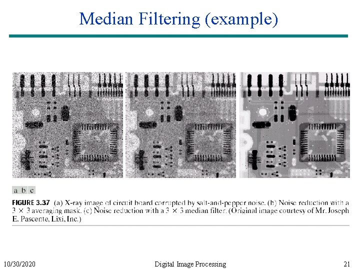 Median Filtering (example) 10/30/2020 Digital Image Processing 21 