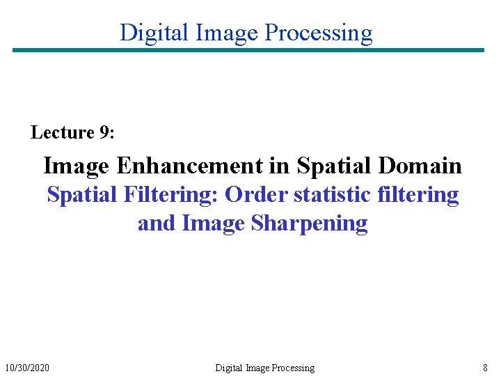 Digital Image Processing Lecture 9: Image Enhancement in Spatial Domain Spatial Filtering: Order statistic
