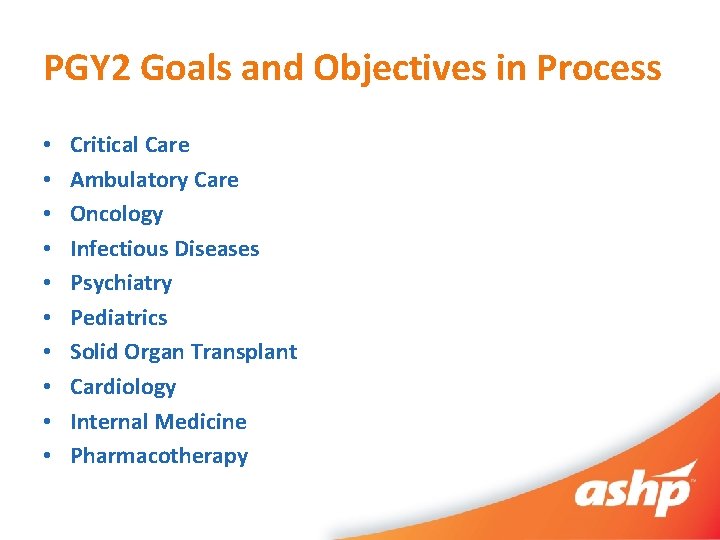 PGY 2 Goals and Objectives in Process • • • Critical Care Ambulatory Care