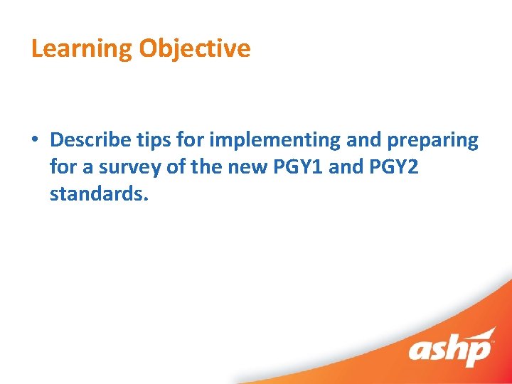 Learning Objective • Describe tips for implementing and preparing for a survey of the