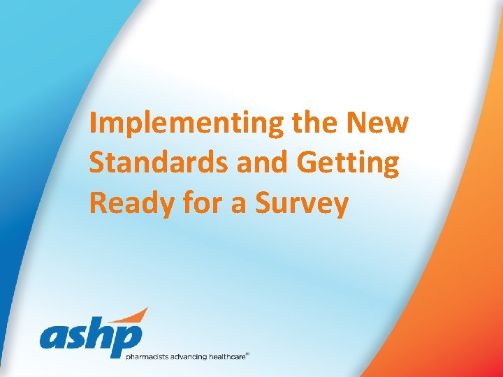 Implementing the New Standards and Getting Ready for a Survey 