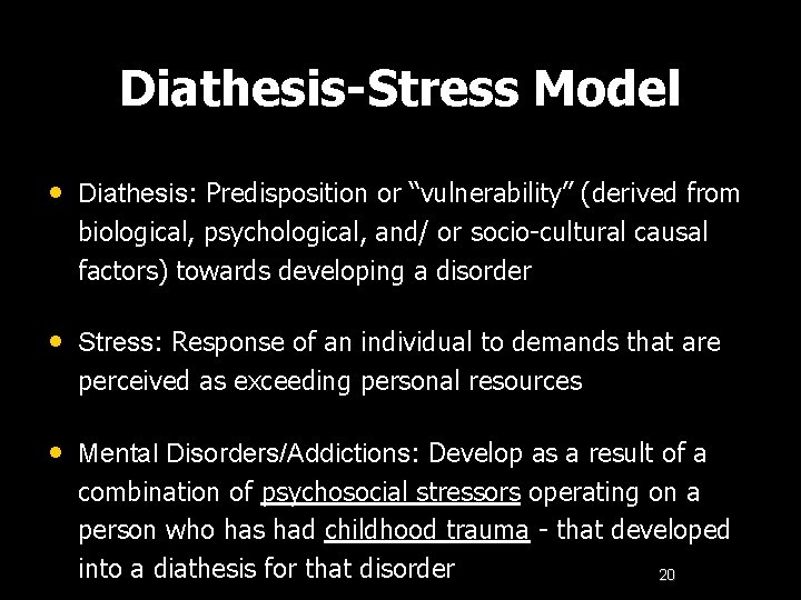 Diathesis-Stress Model • Diathesis: Predisposition or “vulnerability” (derived from biological, psychological, and/ or socio-cultural