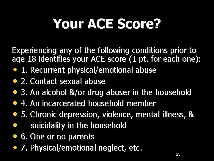 Your ACE Score? Experiencing any of the following conditions prior to age 18 identifies