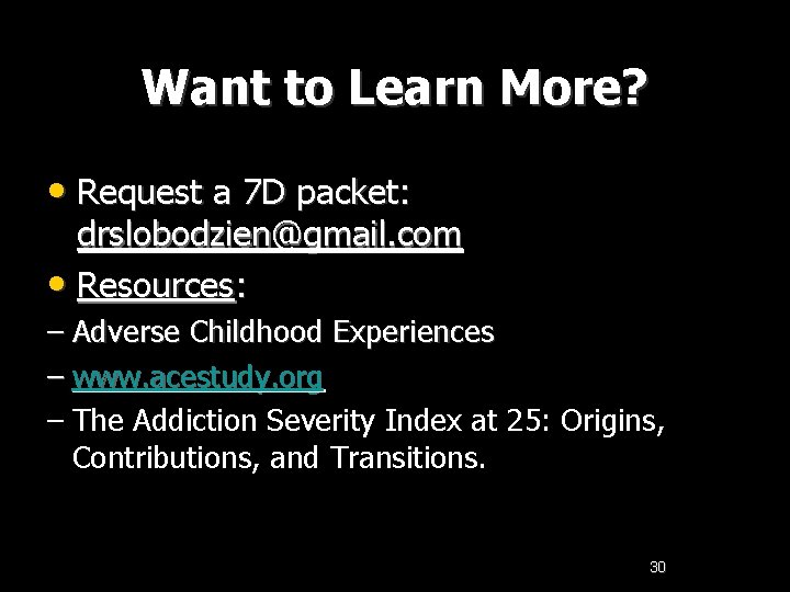 Want to Learn More? • Request a 7 D packet: drslobodzien@gmail. com • Resources: