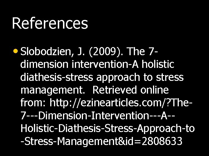 References • Slobodzien, J. (2009). The 7 - dimension intervention-A holistic diathesis-stress approach to