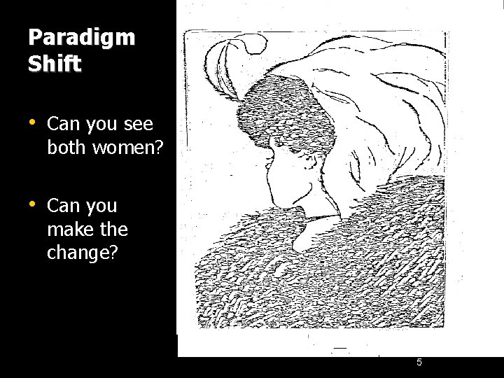 Paradigm Shift • Can you see both • Can you see • Can you