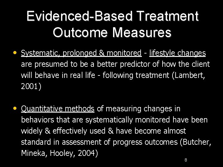 Evidenced-Based Treatment Outcome Measures • Systematic, prolonged & monitored - lifestyle changes are presumed