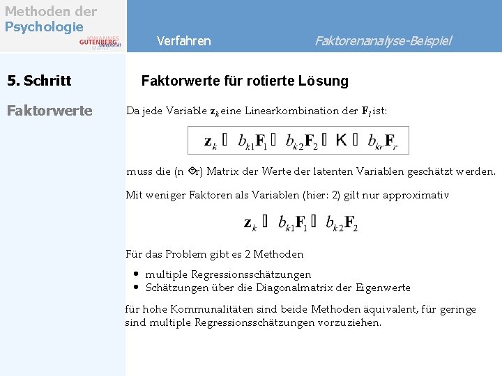 Methoden der Psychologie 5. Schritt Faktorwerte Verfahren Faktorenanalyse-Beispiel Faktorwerte für rotierte Lösung Da jede Methoden der Psychologie 5. Schritt Faktorwerte Verfahren Faktorenanalyse-Beispiel Faktorwerte für rotierte Lösung Da jede