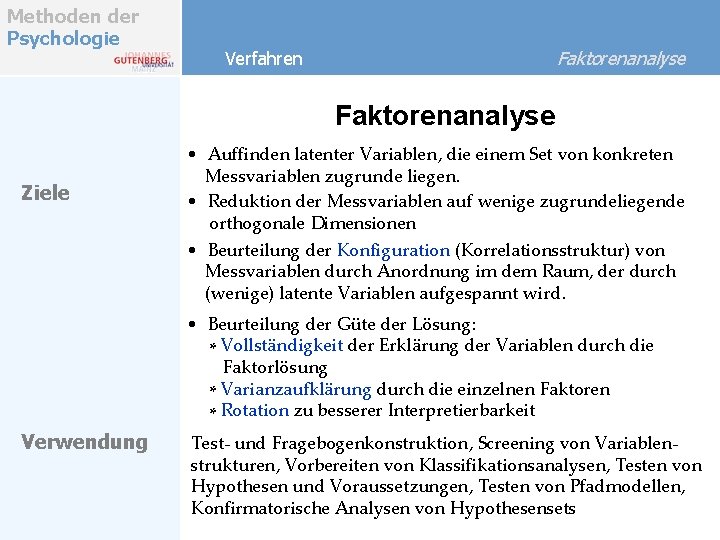 Methoden der Psychologie Faktorenanalyse Verfahren Faktorenanalyse Ziele • Auffinden latenter Variablen, die einem Set Methoden der Psychologie Faktorenanalyse Verfahren Faktorenanalyse Ziele • Auffinden latenter Variablen, die einem Set