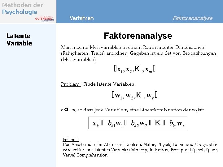 Methoden der Psychologie Latente Variable Faktorenanalyse Verfahren Faktorenanalyse Man möchte Messvariablen in einem Raum Methoden der Psychologie Latente Variable Faktorenanalyse Verfahren Faktorenanalyse Man möchte Messvariablen in einem Raum