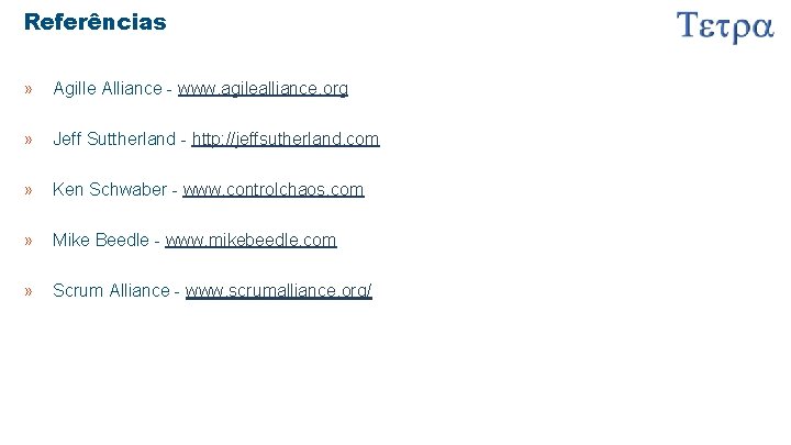 Referências » Agille Alliance - www. agilealliance. org » Jeff Suttherland - http: //jeffsutherland.