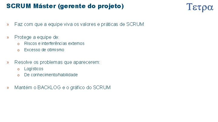 SCRUM Máster (gerente do projeto) » Faz com que a equipe viva os valores SCRUM Máster (gerente do projeto) » Faz com que a equipe viva os valores