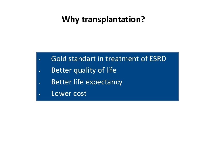 Why transplantation? • • Gold standart in treatment of ESRD Better quality of life